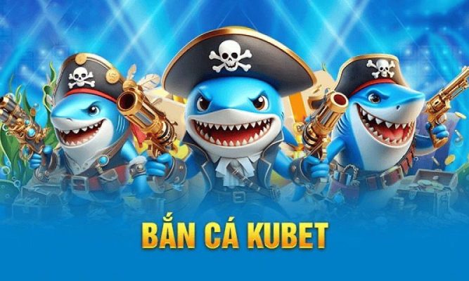 Chiến thuật Bắn cá Kubet từ các cao thủ chuyên nghiệp