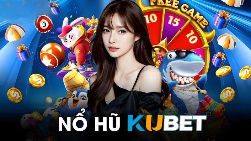Nổ hũ Kubet là gì?